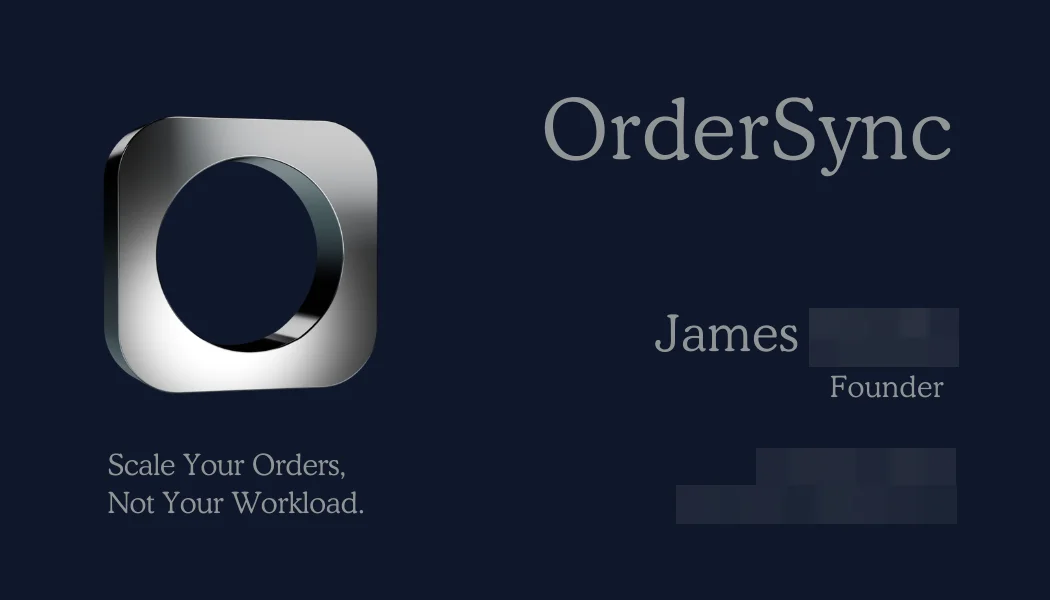 Navy card with the chrome O and “Scale Your Orders, Not Your Workload.” on the left, and OrderSync, James, Founder and blurred contact details on the right.