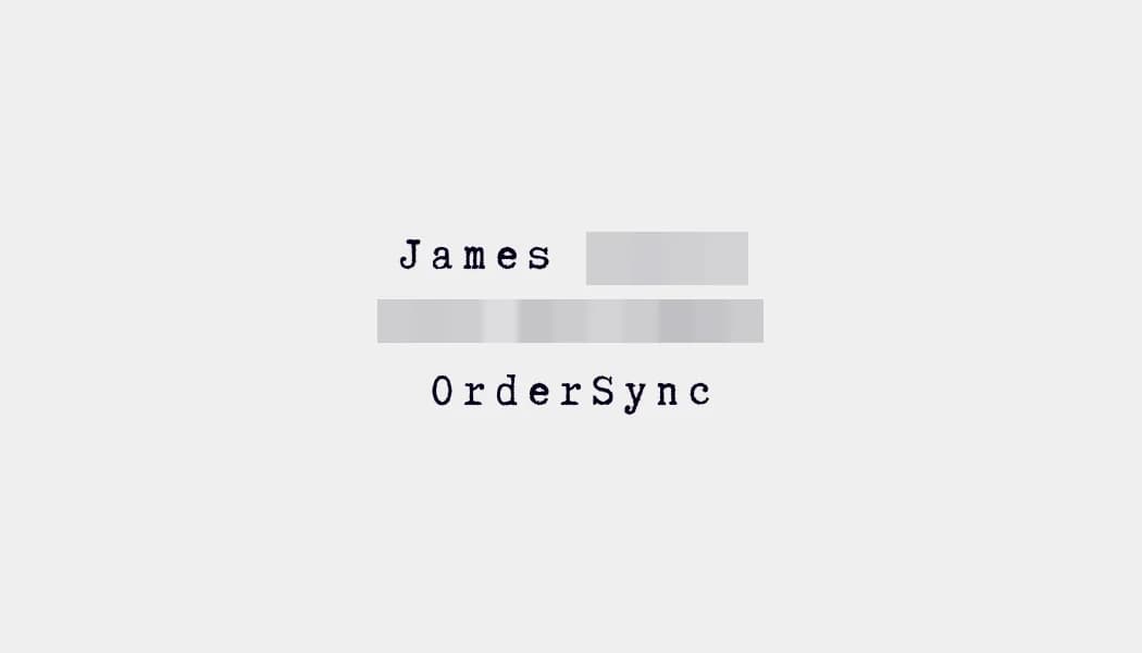 Pale gray card with James, a blurred surname and phone number, then OrderSync, centered in a typewriter face.